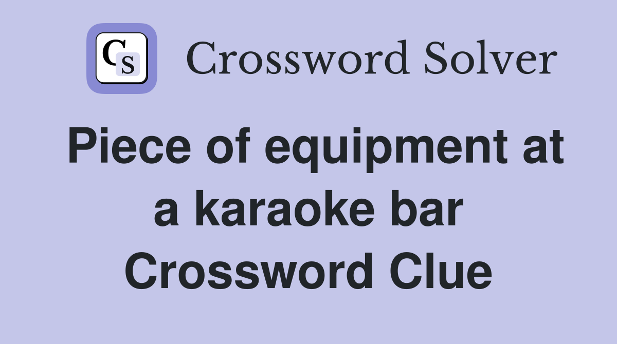 Piece of equipment at a karaoke bar Crossword Clue