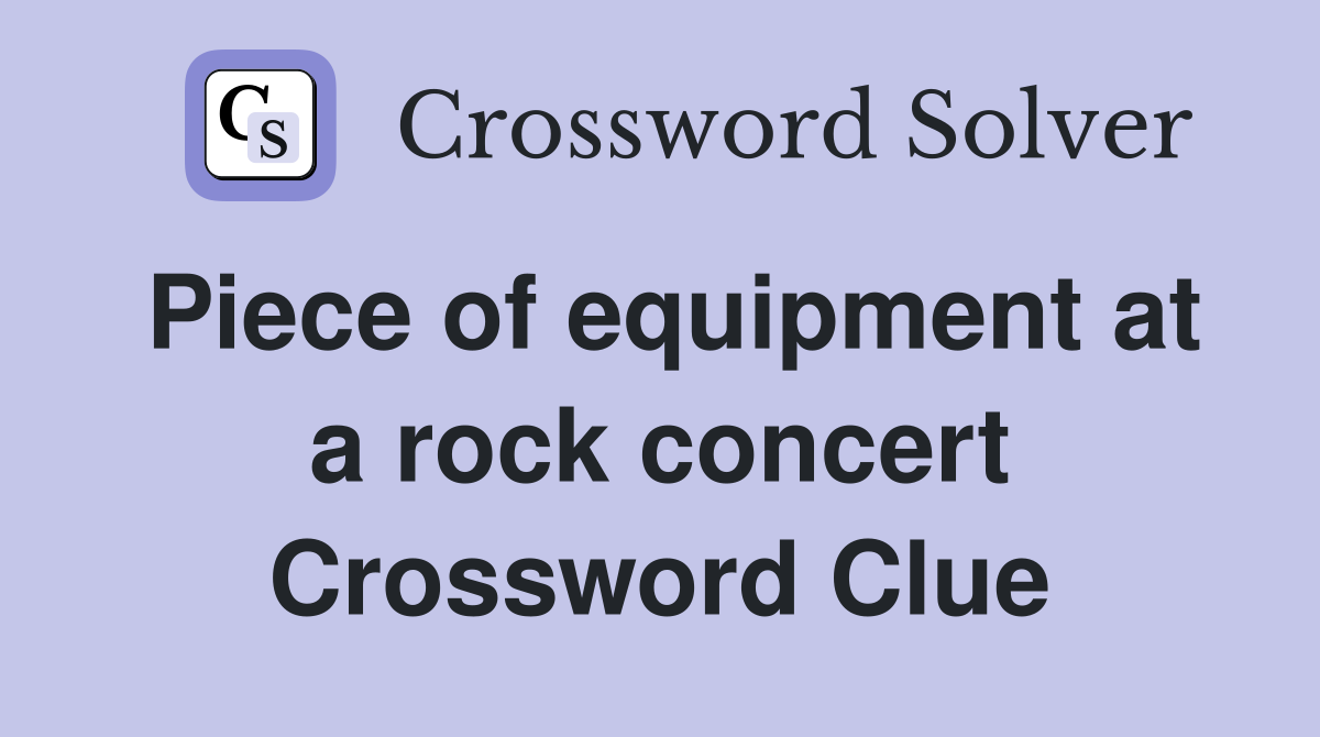 Piece of equipment at a rock concert Crossword Clue