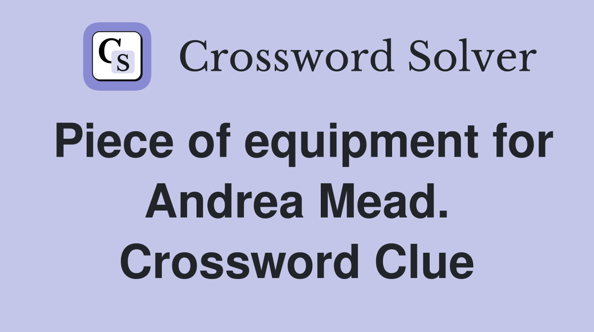 Piece of equipment for Andrea Mead. Crossword Clue