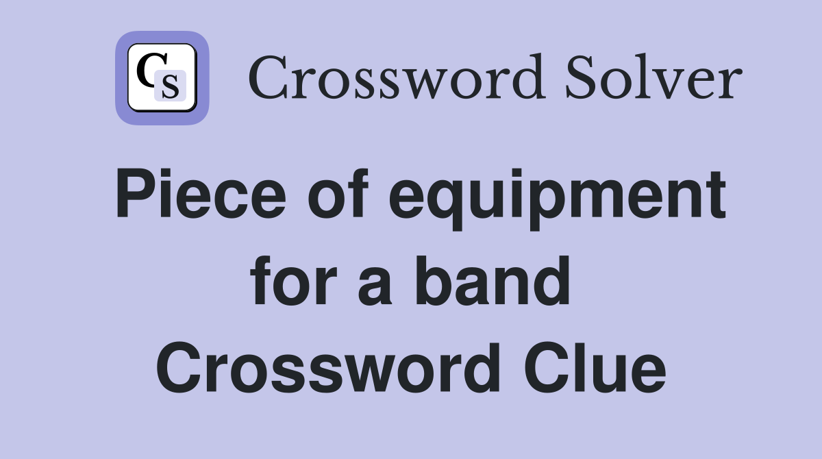 Piece of equipment for a band Crossword Clue