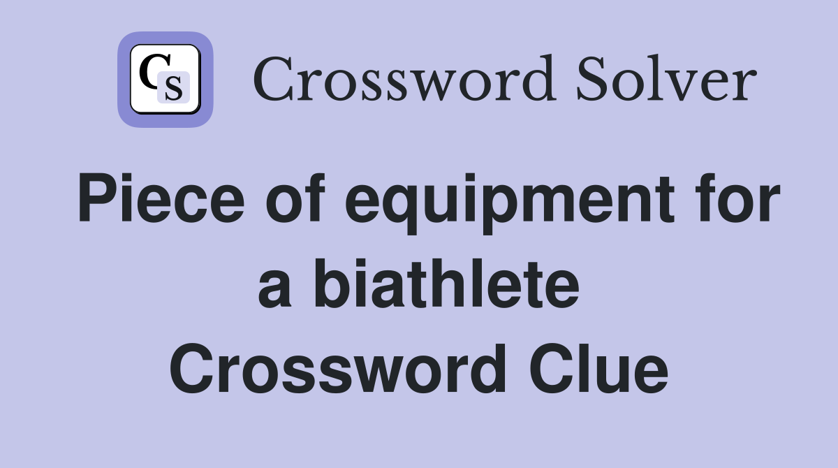 Piece of equipment for a biathlete Crossword Clue