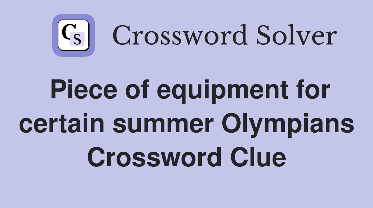 Piece of equipment for certain summer Olympians Crossword Clue