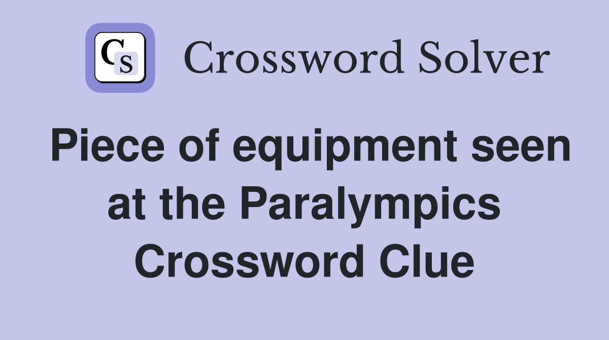 Piece of equipment seen at the Paralympics Crossword Clue