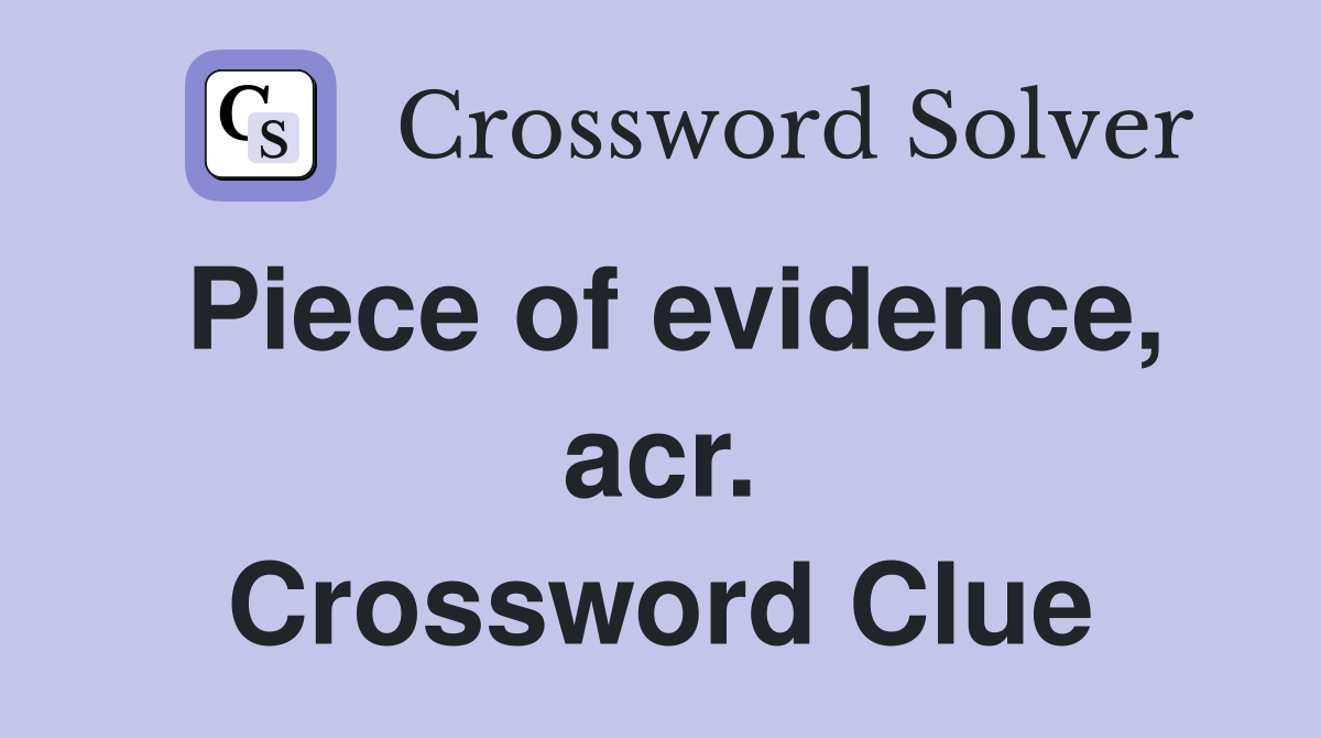 Piece of evidence, acr. Crossword Clue
