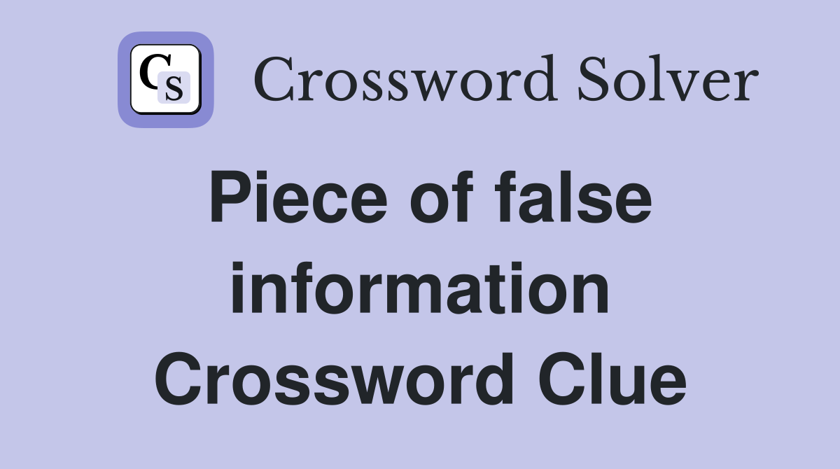 Piece of false information Crossword Clue