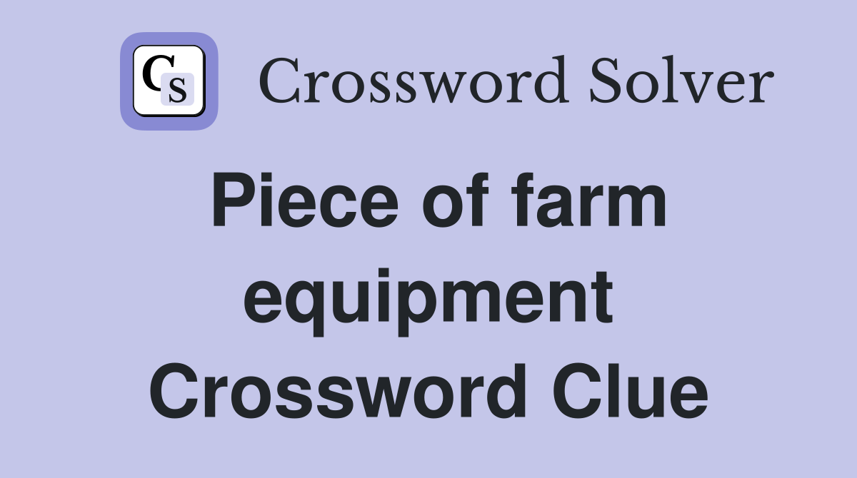 Piece of farm equipment Crossword Clue