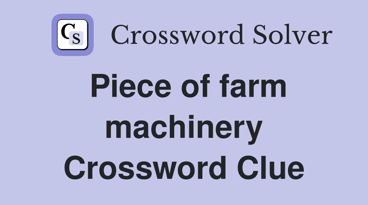 Piece of farm machinery Crossword Clue