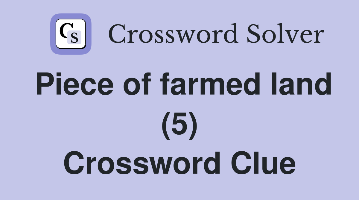 Piece of farmed land (5) Crossword Clue