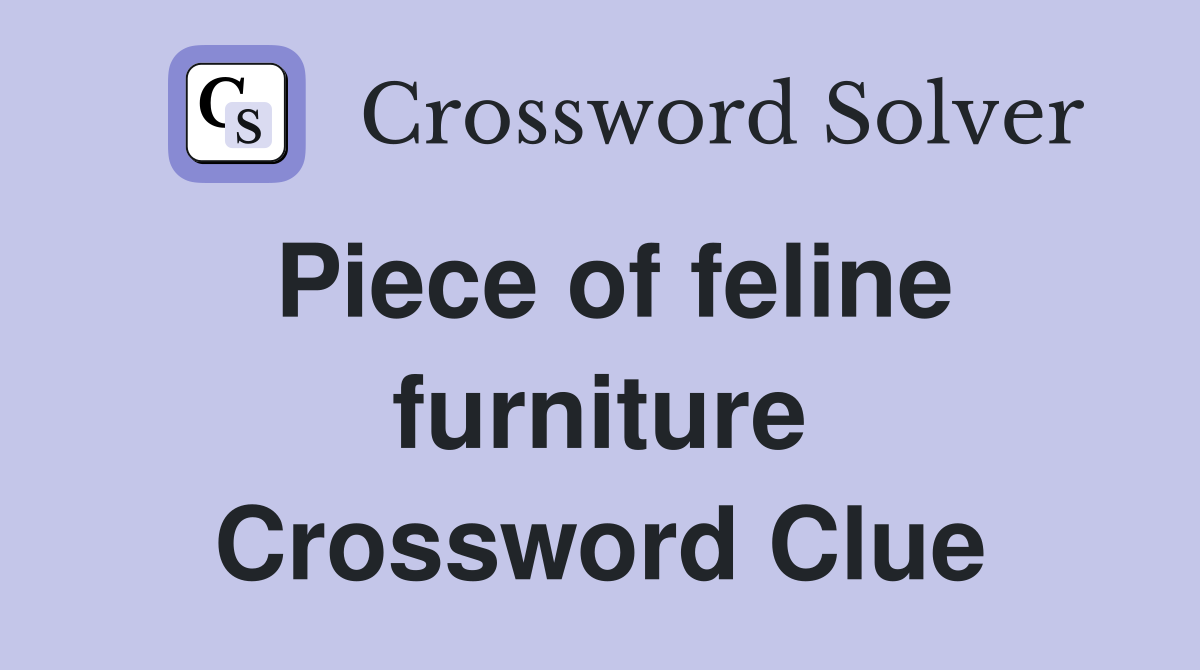 Piece of feline furniture Crossword Clue