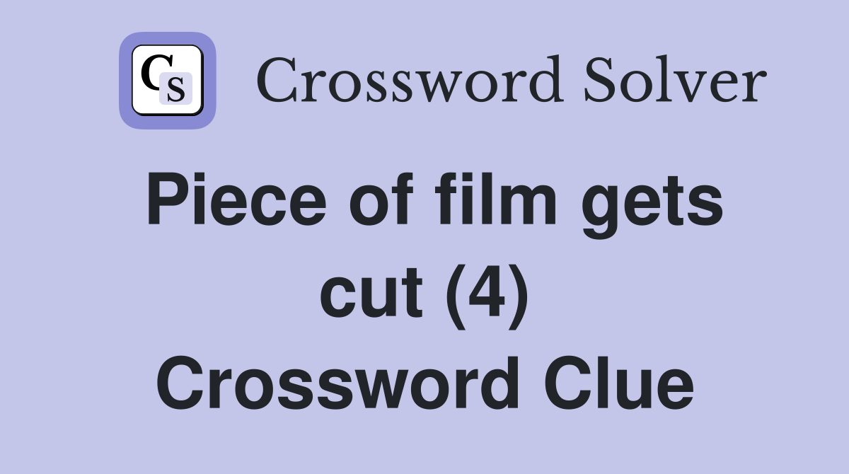 Piece of film gets cut (4) Crossword Clue