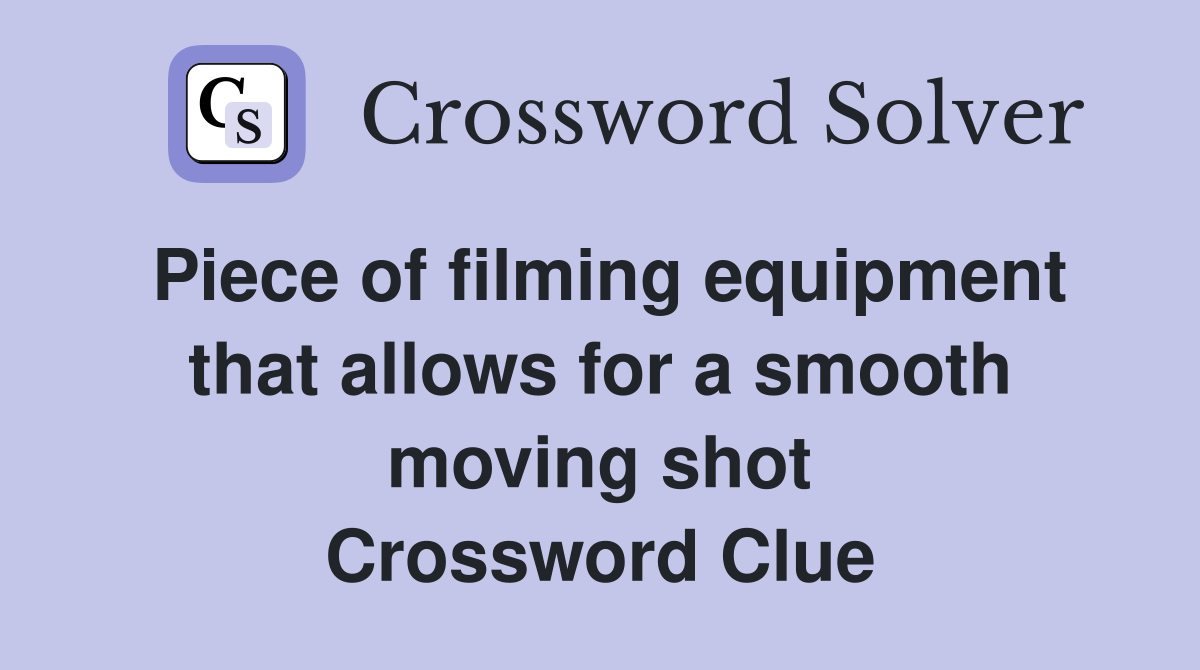 Piece of filming equipment that allows for a smooth moving shot Crossword Clue