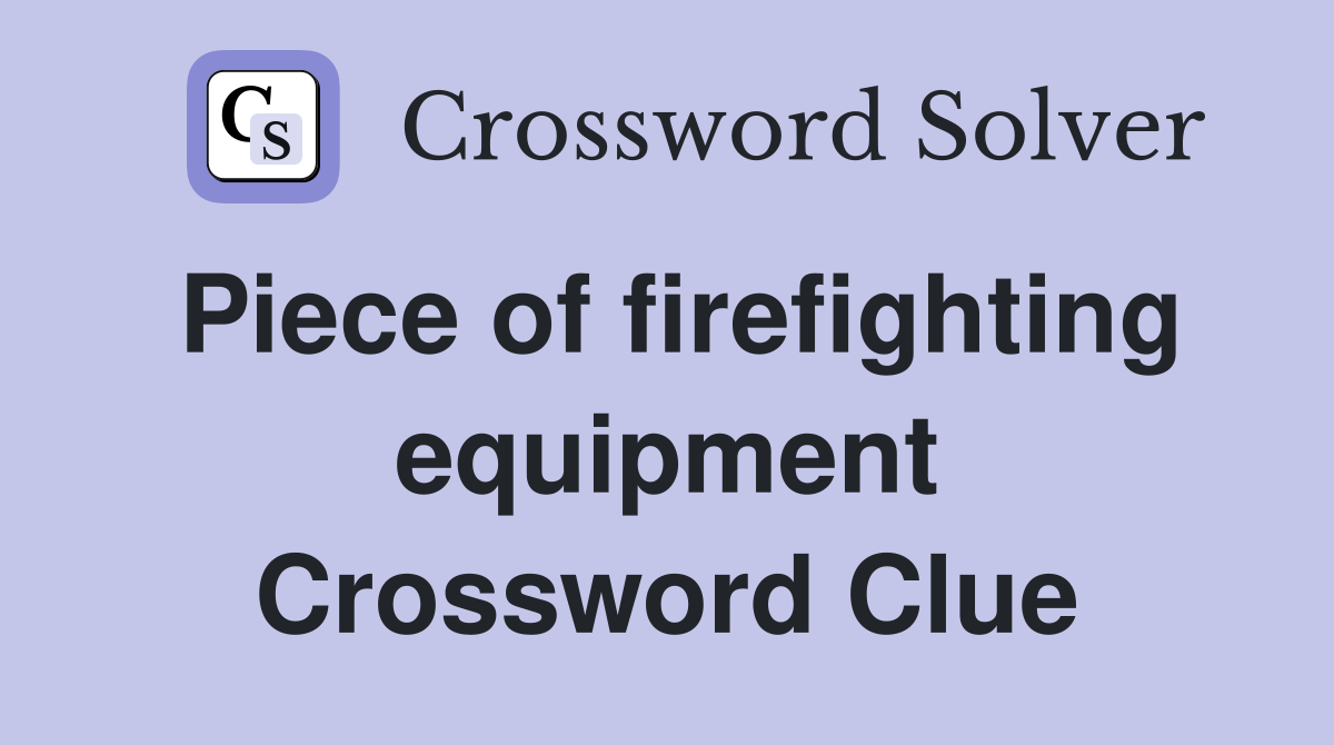 Piece of firefighting equipment Crossword Clue