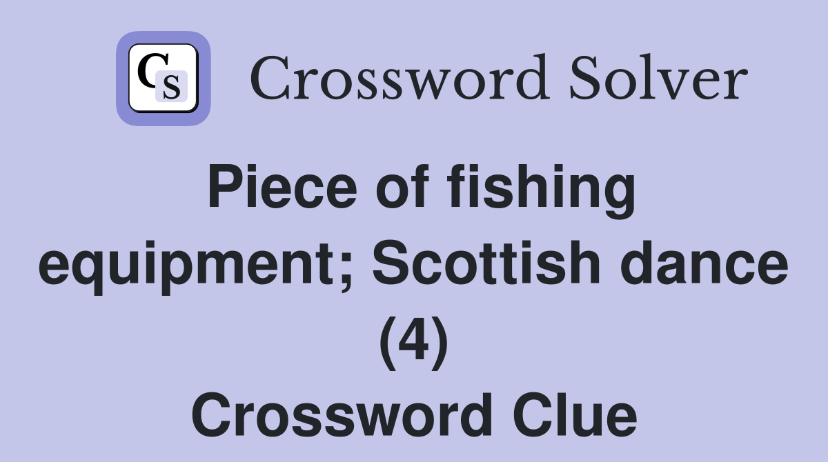Piece of fishing equipment; Scottish dance (4) Crossword Clue