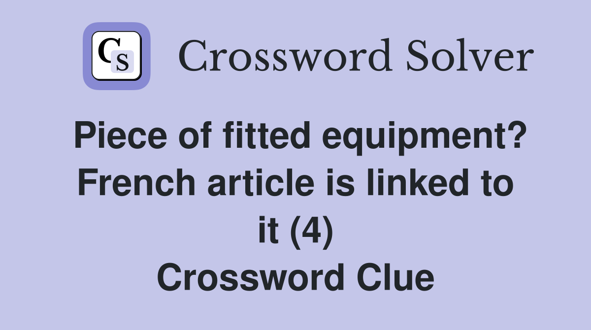 Piece of fitted equipment? French article is linked to it (4) Crossword Clue