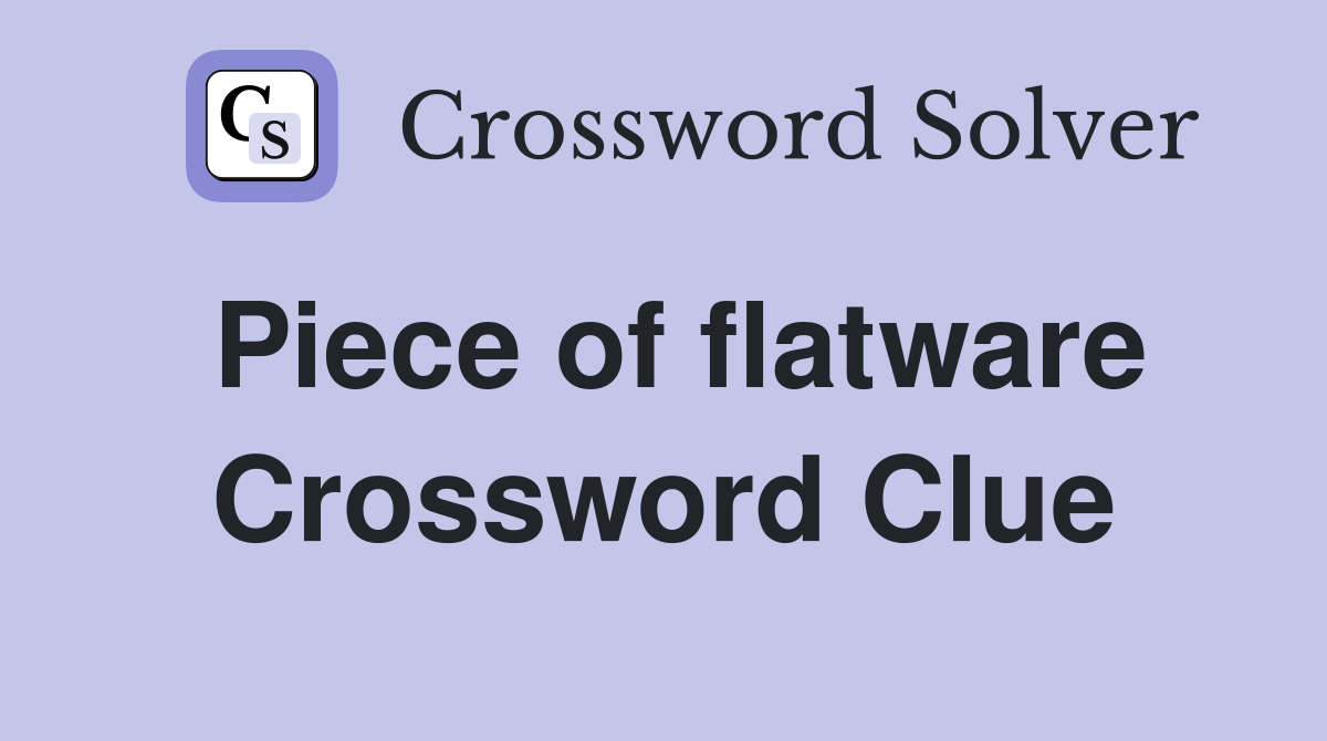 Piece of flatware Crossword Clue