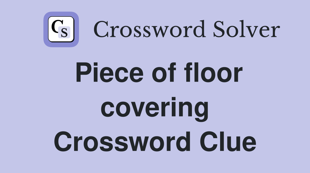 Piece of floor covering Crossword Clue