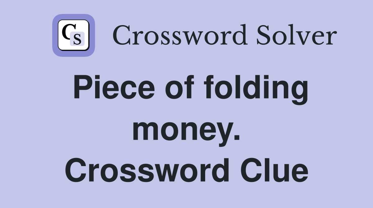 Piece of folding money. Crossword Clue