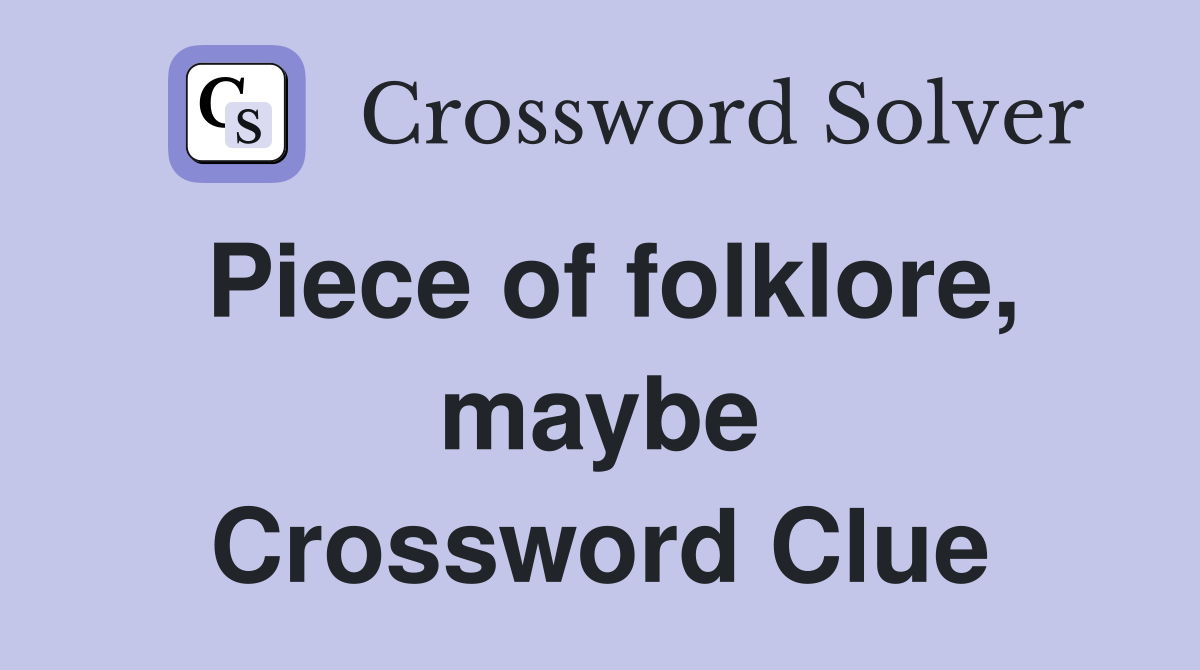 Piece of folklore, maybe Crossword Clue