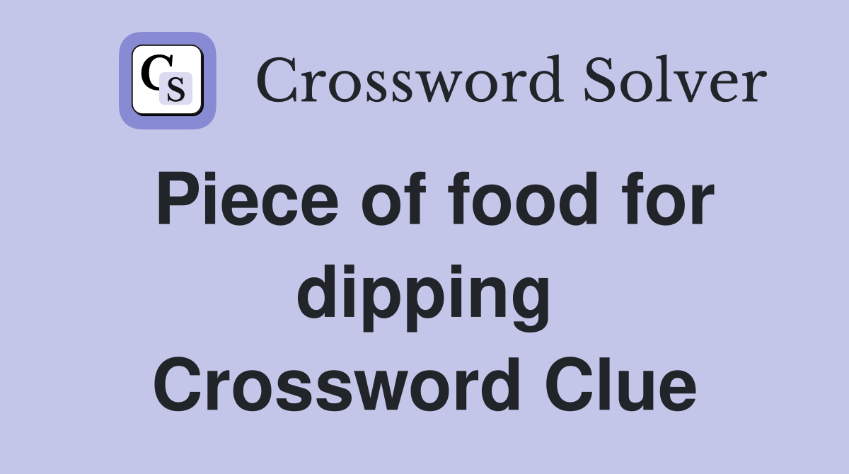 Piece of food for dipping Crossword Clue