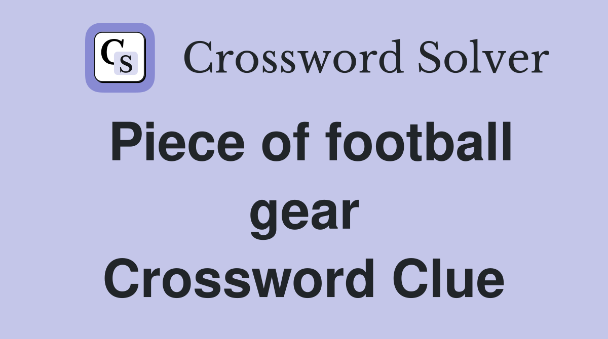 Piece of football gear Crossword Clue
