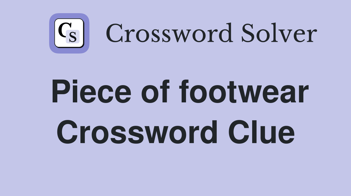 Piece of footwear Crossword Clue