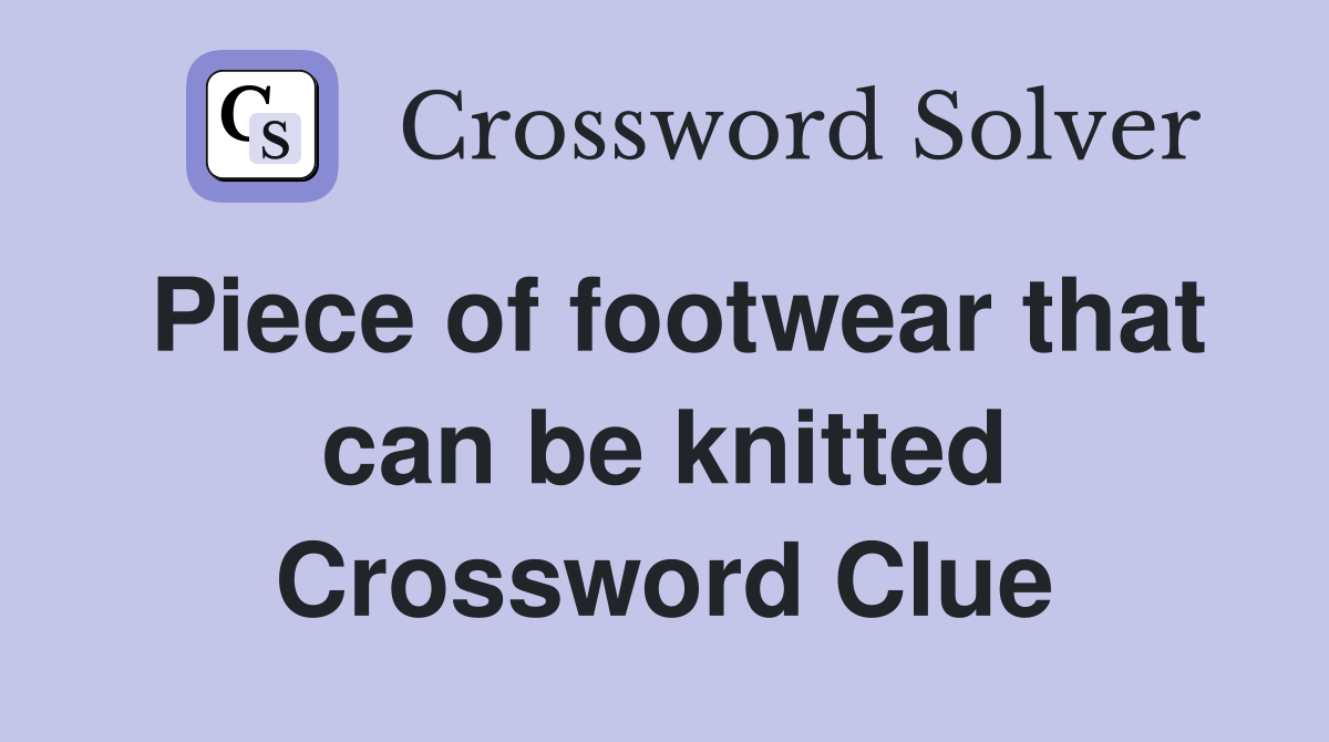Piece of footwear that can be knitted Crossword Clue