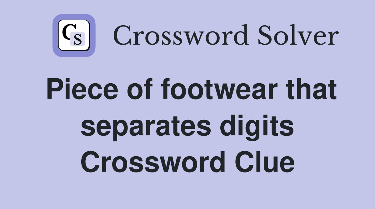 Piece of footwear that separates digits Crossword Clue
