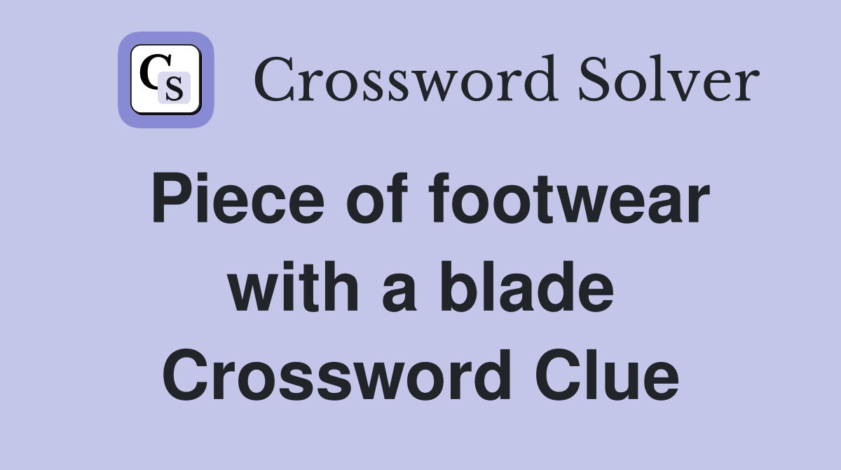 Piece of footwear with a blade Crossword Clue