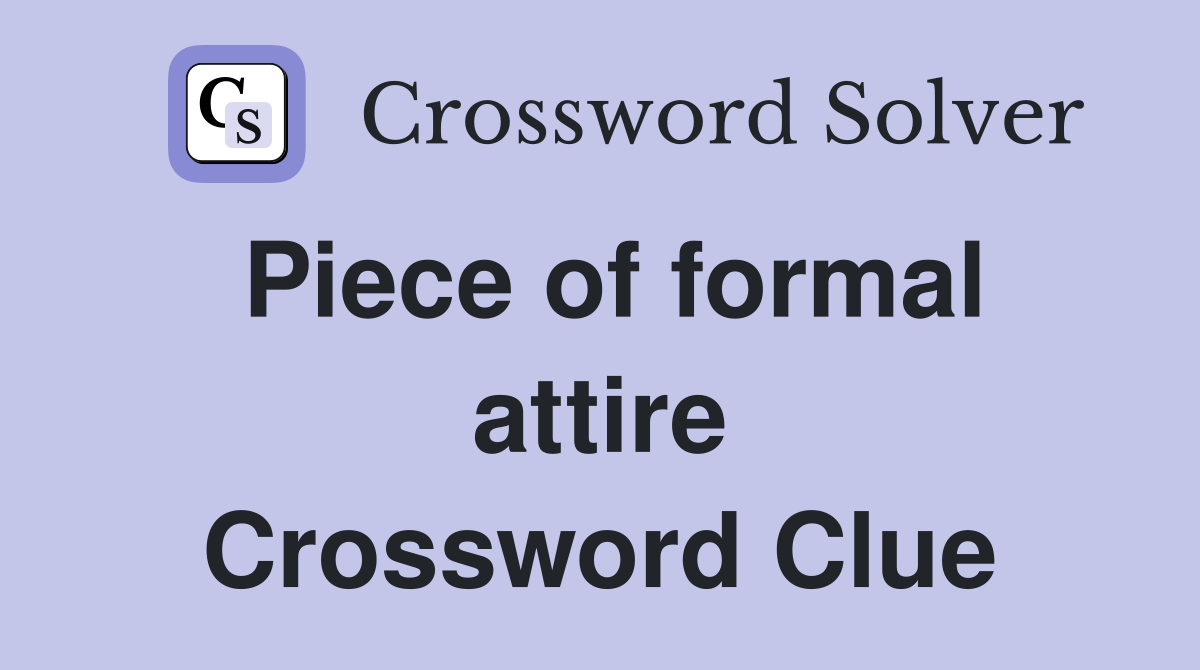Piece of formal attire Crossword Clue