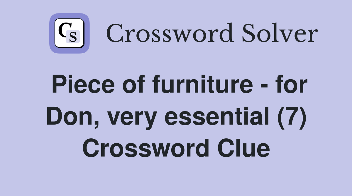 Piece of furniture - for Don, very essential (7) Crossword Clue
