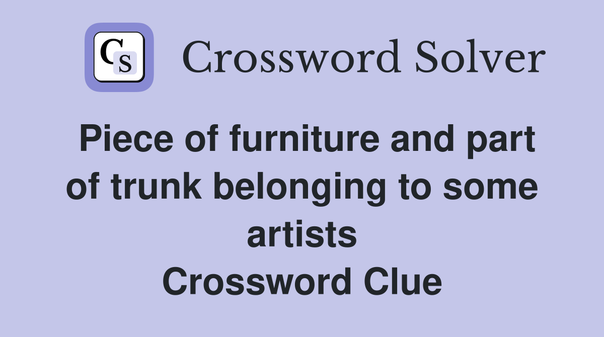 Piece of furniture and part of trunk belonging to some artists Crossword Clue