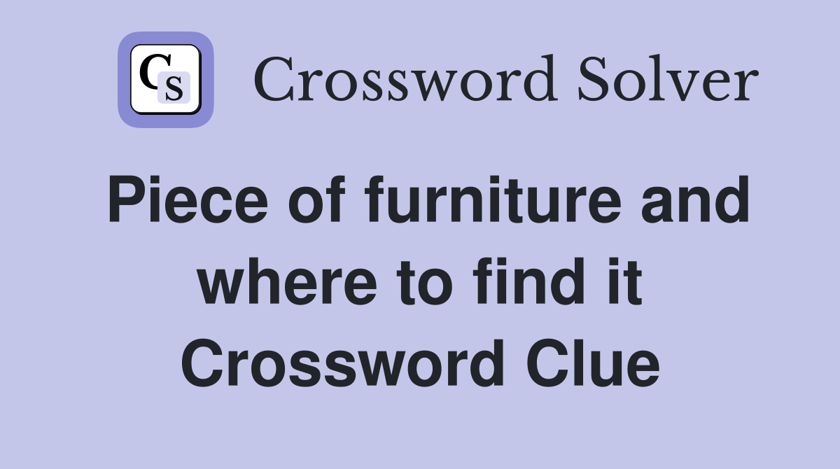 Piece of furniture and where to find it Crossword Clue