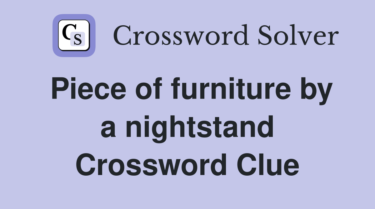 Piece of furniture by a nightstand Crossword Clue