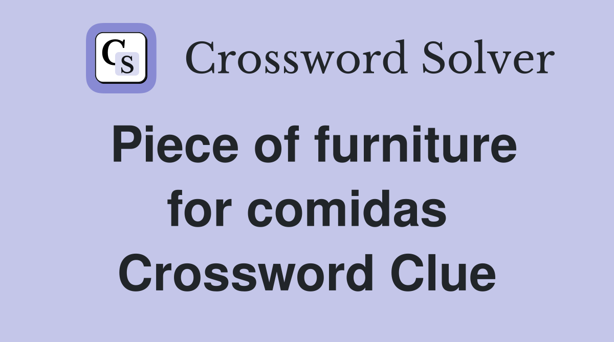Piece of furniture for comidas Crossword Clue
