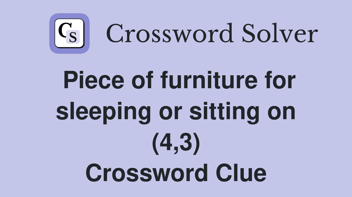Piece of furniture for sleeping or sitting on (4,3) Crossword Clue