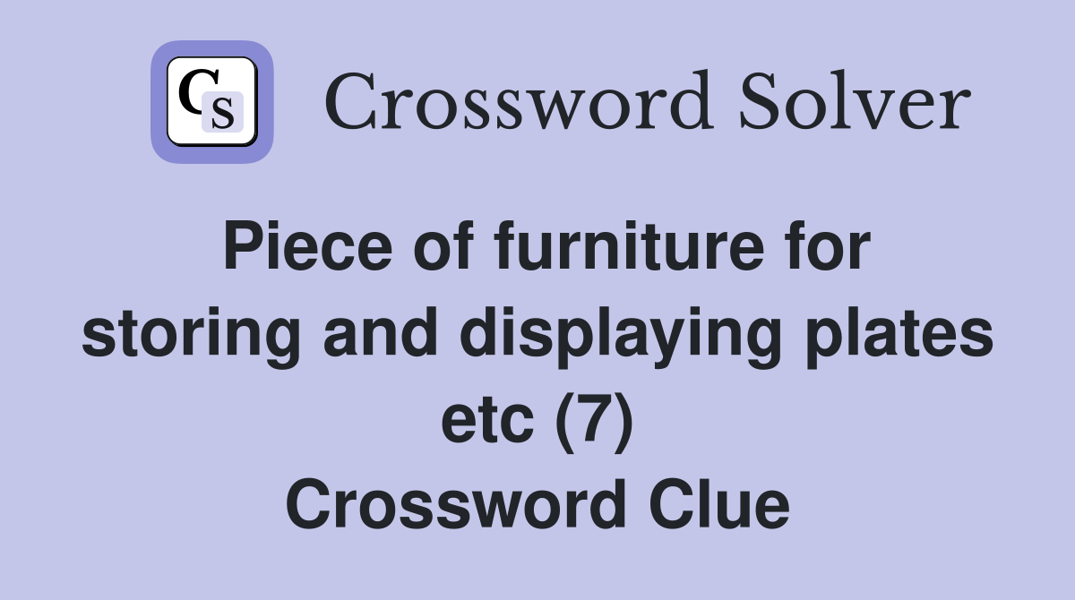 Piece of furniture for storing and displaying plates etc (7) Crossword Clue