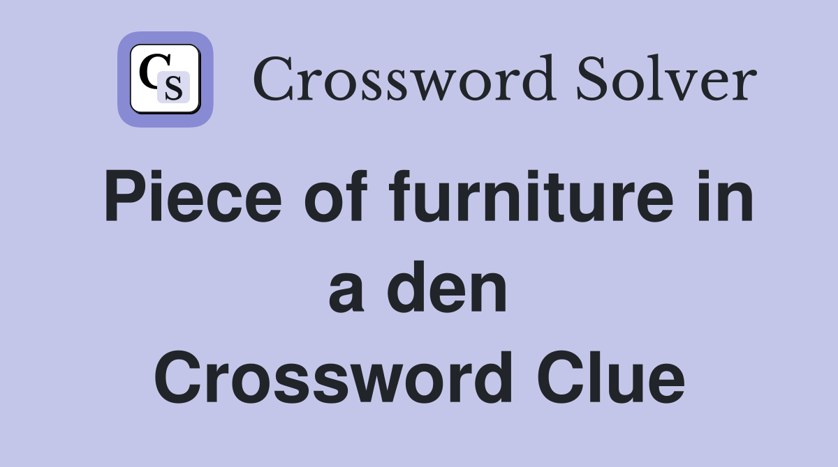 Piece of furniture in a den Crossword Clue