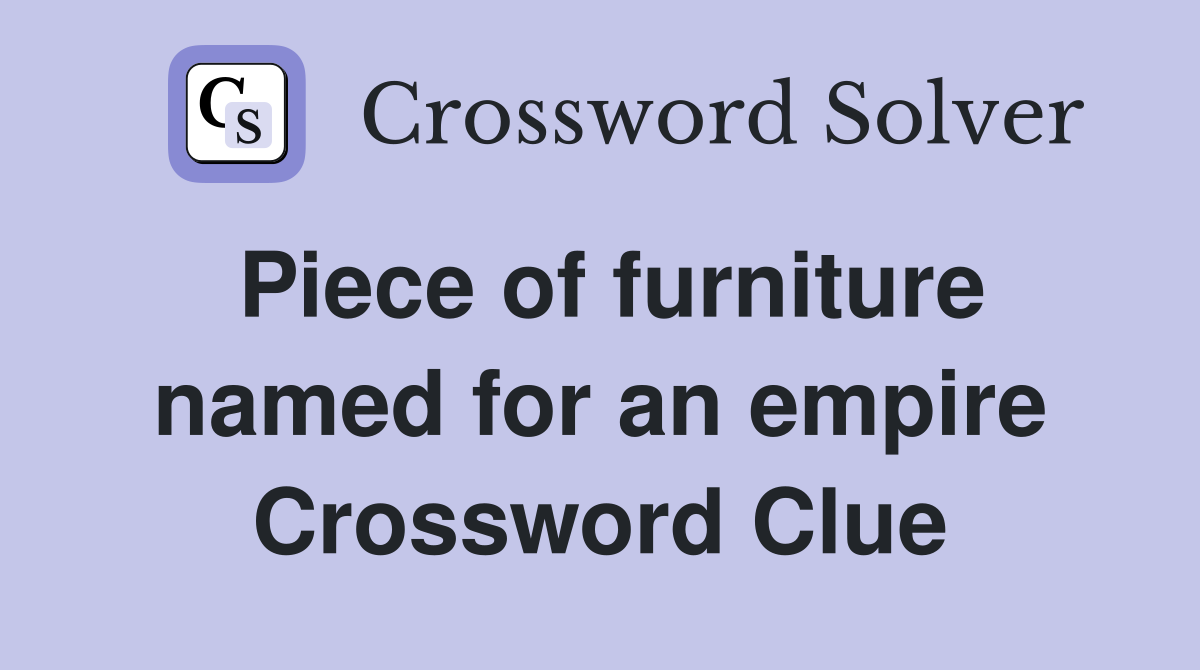 Piece of furniture named for an empire Crossword Clue