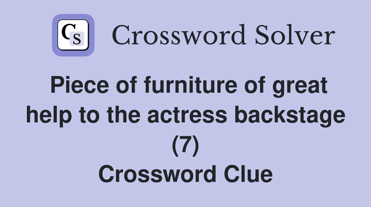 Piece of furniture of great help to the actress backstage (7) Crossword Clue