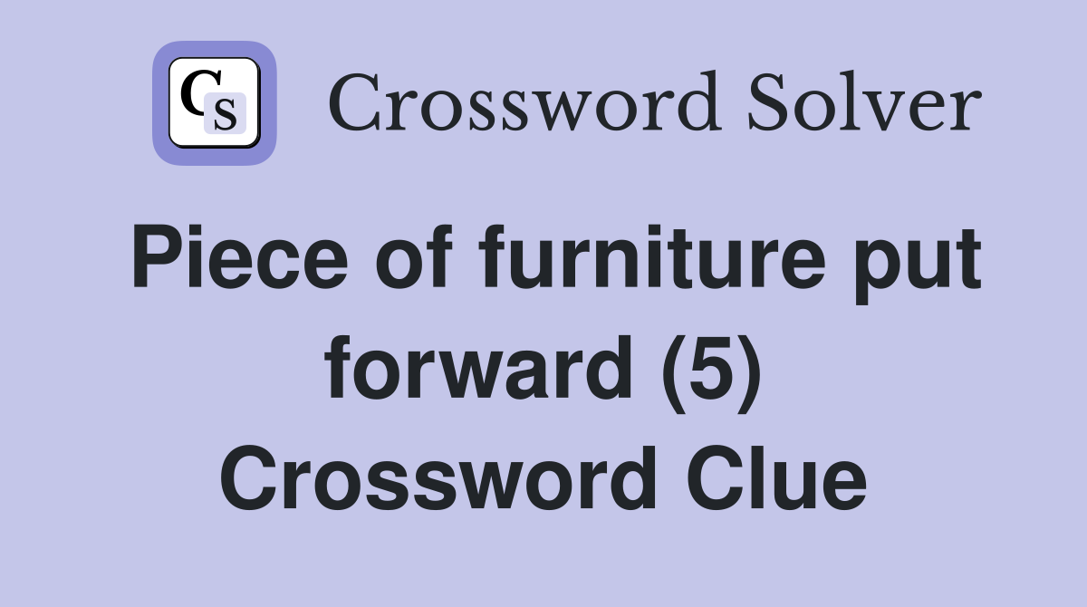 Piece of furniture put forward (5) Crossword Clue