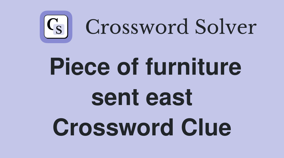 Piece of furniture sent east Crossword Clue