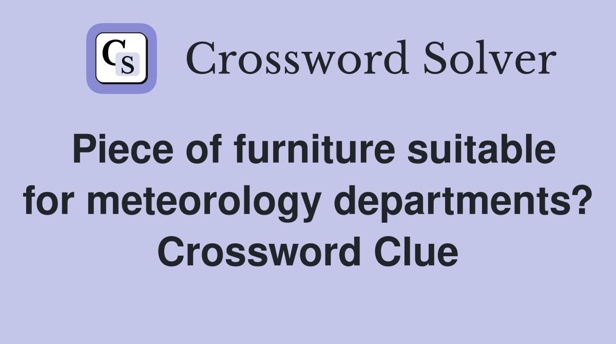 Piece of furniture suitable for meteorology departments? Crossword Clue