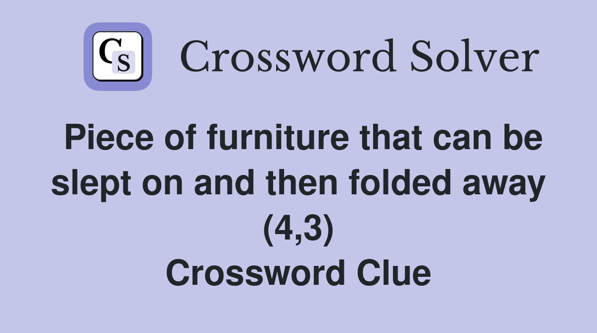 Piece of furniture that can be slept on and then folded away (4,3) Crossword Clue