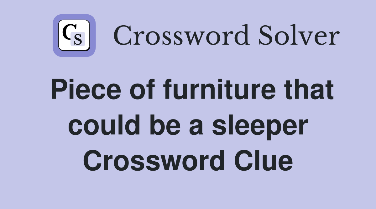 Piece of furniture that could be a sleeper Crossword Clue