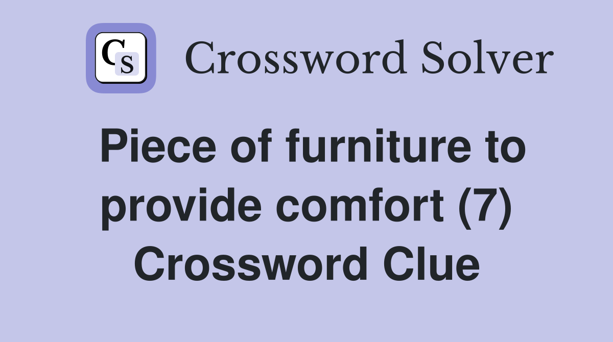 Piece of furniture to provide comfort (7) Crossword Clue