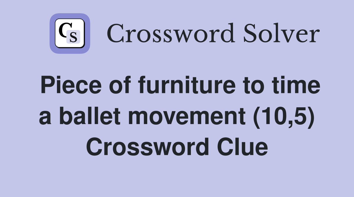 Piece of furniture to time a ballet movement (10,5) Crossword Clue