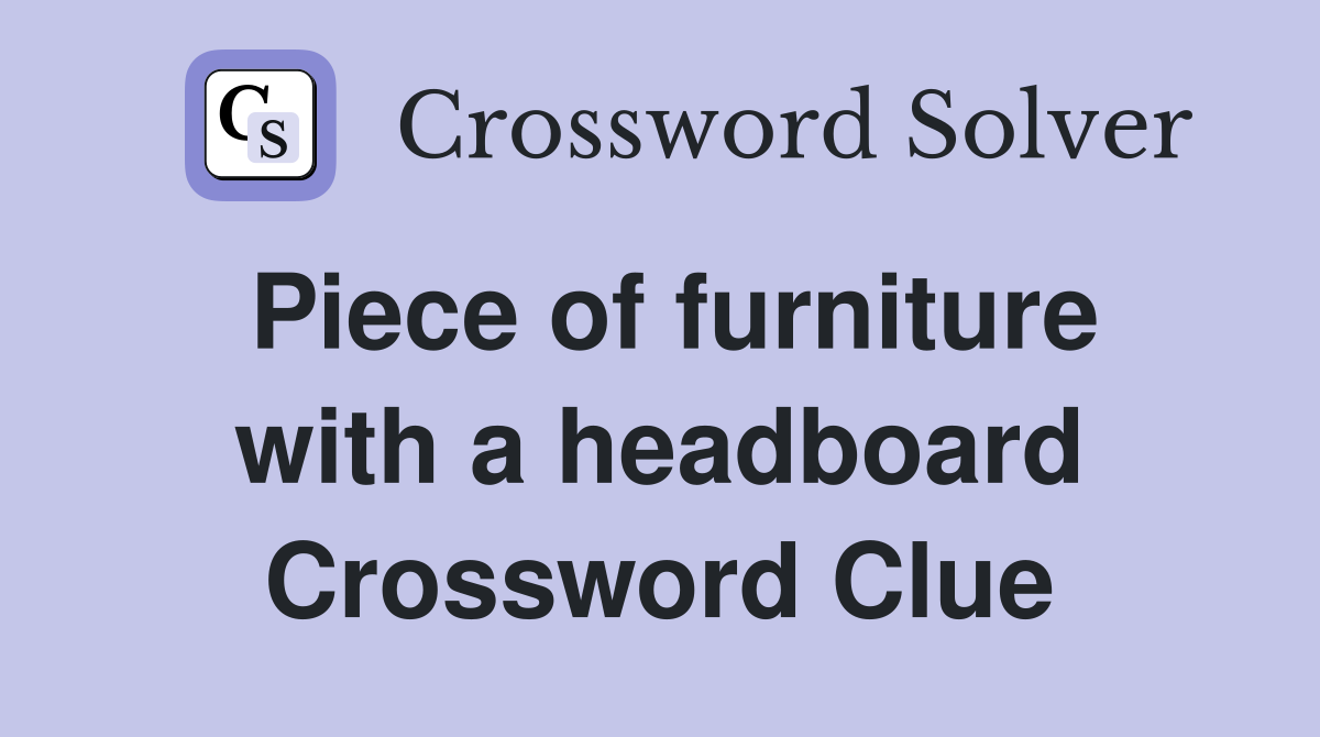 Piece of furniture with a headboard Crossword Clue