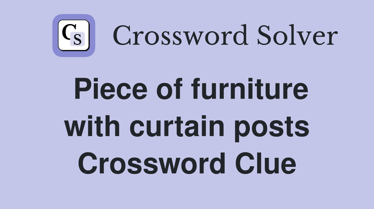 Piece of furniture with curtain posts Crossword Clue