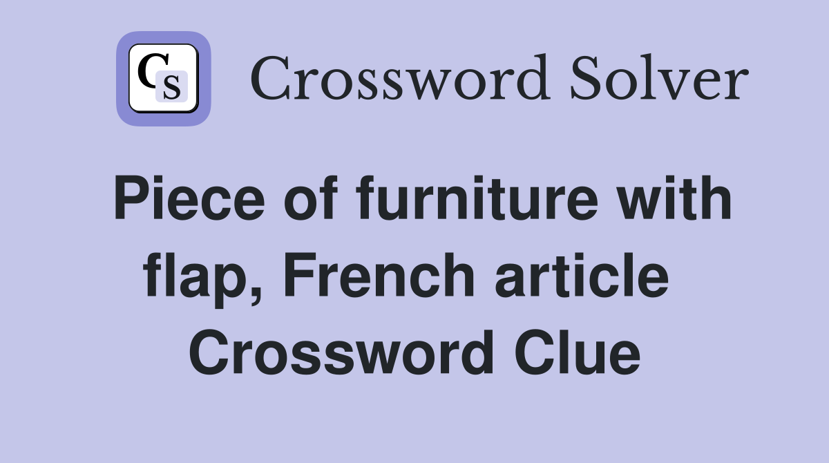 Piece of furniture with flap, French article  Crossword Clue