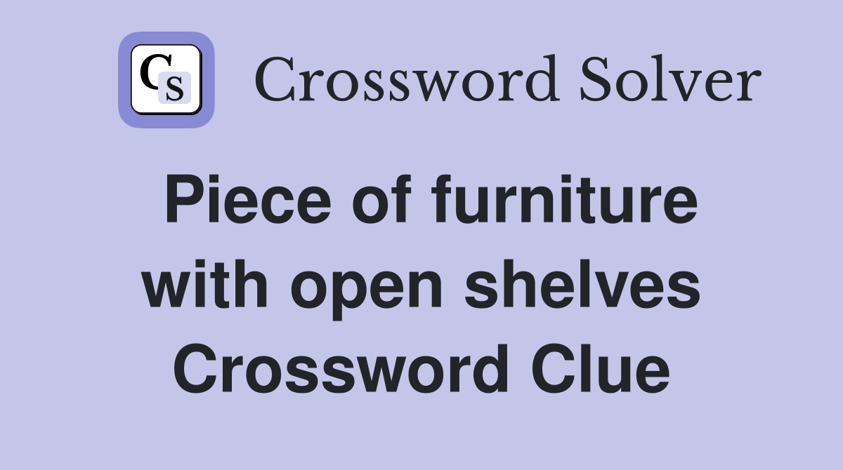 Piece of furniture with open shelves Crossword Clue